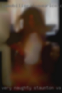 Very naughty in Staunton, VA with no inhibitions. Very naughty in Staunton, VA with no inhibitions.